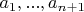 $a_1, ..., a_{n+1}$