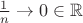 $\frac 1n \to 0 \in \mathbb R$
