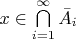 $x\in \bigcap\limits_{i = 1}^\infty \bar{A}_i$