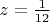 $z=\frac{1}{12}$