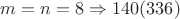 $m=n=8 \Rightarrow 140 (336)$