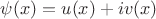 $\psi(x)=u(x)+iv(x)$ $\psi(x)=u(x)+iv(x)$