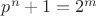$p^{n}+1=2^{m}$
