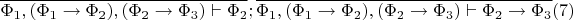 $\overline{\Phi_1,(\Phi_1\to\Phi_2),(\Phi_2\to\Phi_3)\vdash\Phi_2};\overline{\Phi_1,(\Phi_1\to\Phi_2),(\Phi_2\to\Phi_3)\vdash\Phi_2\to\Phi_3}(7)$