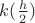 $k(\frac {h}{2})$