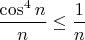 $\dfrac{\cos^4n}{n}\le\dfrac{1}{n}$