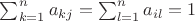 $\sum_{k=1}^n a_{kj} = \sum_{l=1}^n a_{il} = 1$