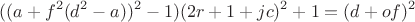 $$((a+f^2(d^2-a))^2-1)(2r+1+jc)^2+1=(d+of)^2$$