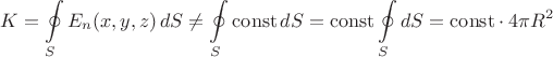 $\displaystyle K=\oint\limits_S E_n(x,y,z)\,dS\ne\oint\limits_S\mathrm{const}\,dS=\mathrm{const}\oint\limits_S dS=\mathrm{const}\cdot 4\pi R^2$