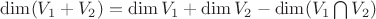 $\dim(V_1+V_2)=\dim V_1+\dim V_2-\dim(V_1\bigcap V_2)$