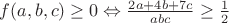 $f(a,b,c)\geq0\Leftrightarrow\frac{2a+4b+7c}{abc}\geq\frac{1}{2}$
