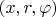 $(x,r,\varphi)$