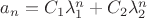 $a_n=C_1\lambda_1^n+C_2\lambda_2^n$