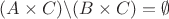 $\[(A \times C)\backslash (B \times C) = \emptyset \]$