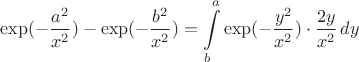 $$\exp(-{a^2 \over x^2}) - \exp(-{b^2 \over x^2}) = \int\limits_b^a \exp(-{y^2 \over x^2})\cdot{2y \over x^2}\,dy$$