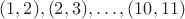 $(1,2), (2,3), \dots, (10,11)$