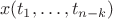 $$x(t_1, \dots, t_{n - k})$$