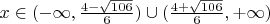 $x\in(-\infty,\frac{4-\sqrt{106}}{6})\cup(\frac{4+\sqrt{106}}{6}, +\infty)$
