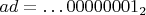 $ad=\dots 00000001_2$