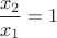 $\dfrac{x_2}{x_1}=1$