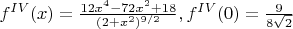 $f^{IV}(x)=\frac{12x^4-72x^2+18}{(2+x^2)^{9/2}},f^{IV}(0)=\frac{9}{8\sqrt{2}}$