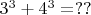 $3^3 + 4^3 = ??$