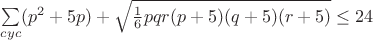 $\sum\limits_{cyc}(p^2+5p)+\sqrt{\frac{1}{6}pqr(p+5)(q+5)(r+5)}\leq24$