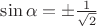 $\sin {\alpha}=\pm \frac{1}{\sqrt{2}}$