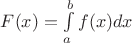 $F(x)=\int\limits_{a}^{b}f(x)dx$