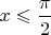 $x\leqslant\dfrac{\pi}{2}$