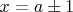 $x = a \pm 1$
