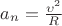 $a_n = \frac{\upsilon ^2}{R}$