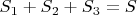 $S_1+S_2+S_3=S$