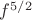 $f^{5/2}$ $f^{5/2}$