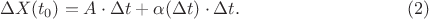 $$\Delta X(t_0)=A\cdot\Delta t+\alpha(\Delta t)\cdot\Delta t.\eqno(2)$$ $$\Delta X(t_0)=A\cdot\Delta t+\alpha(\Delta t)\cdot\Delta t.\eqno(2)$$