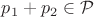 $p_1+p_2\in{\mathcal P}$