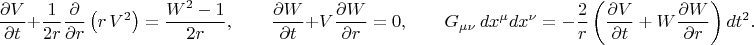 $$
\frac{\partial V}{\partial t} + \frac{1}{2 r} \frac{\partial}{\partial r} \left( r \, V^2 \right)
= \frac{W^2 - 1}{2 r},
\qquad
\frac{\partial W}{\partial t} + V \frac{\partial W}{\partial r} = 0,
\qquad
G_{\mu \nu} \, dx^{\mu} dx^{\nu} = - \frac{2}{r} \left( \frac{\partial V}{\partial t} + W \frac{\partial W}{\partial r}  \right) dt^2.
$$