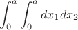 $$\int^a_0 \int^a_0 dx_1 dx_2$$