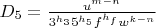 $D_5=\frac{u^{m-n}}{3^{h_3}5^{h_5}f^{h_f}w^{k-n}}$