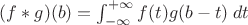 $(f \ast g)(b)=\int_{-\infty}^{+\infty} f(t) g(b-t) \; dt$