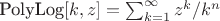 $\text{PolyLog}[k,z] =\sum _{k=1}^{\infty } z^k/k^n$