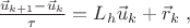 ${\vec u_{k+1}-\vec u_{k}\over\tau}=L_h\vec u_{k}+\vec r_{k}\;,$