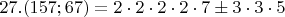 $27. (157;67)=2\cdot2\cdot2\cdot2\cdot7\pm 3\cdot3\cdot5$