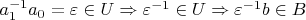 $a_1^{-1}a_0=\varepsilon\in U\Rightarrow \varepsilon^{-1}\in U\Rightarrow \varepsilon^{-1}b\in B$