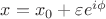 $x=x_0+\varepsilon e^{i\phi}$