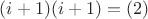 $(i+1)(i+1)=(2)$