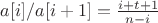 $a[i]/a[i+1] = \frac{i+t+1}{n-i}$