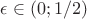 $\epsilon\in(0;1/2)$