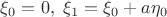 $\xi_0=0,~\xi_1=\xi_0+a\eta_0$