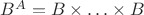 $B^A=B\times\ldots \times B$